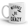 Witches Be Crazy Mug Funny Halloween Coffee Cup – 11oz