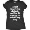 Womens I Just Want to Drink Coffee and Snuggle with My Dog Mom T Shirt Funny Tee(Heather Black)