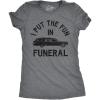 Womens I Put The Fun in Funeral T Shirt Funny Dead Halloween Tee(Dark Heather Grey)