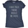Womens I was Told There Would Be Dogs T Shirt Funny Pet Puppy Lover Tee(Heather Navy – Told Dogs)