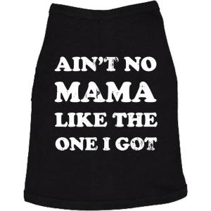 Aint No Mama Like The One I Got Dog Shirt – Funny Pet T-Shirt Soft Cotton Tank Top for Dogs Small to XXL Size – Cute Puppy Tee or Everyday Wear Black, XXL(XX-Large)