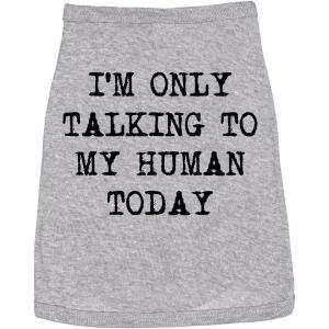 Funny Dog Shirt for Medium Dogs – Im Only Talking to My Human Today Print – Lightweight Cotton Tee Pet Clothes for Small and Large Breeds Sarcastic Novelty Pets Apparel Grey, XXL(XX-Large)