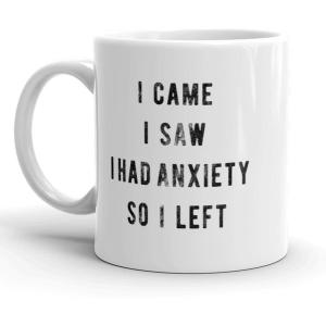 I Came I Saw I Had Anxiety so I Left Mug Funny Sarcasm Coffee Cup – 11oz