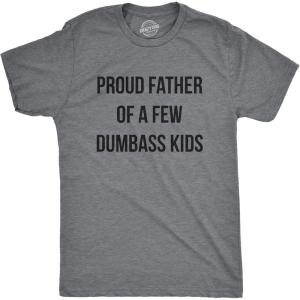 Mens Proud Father of A Few Dumbass Kids T Shirt Funny Parenting Fathers Day Tee(Dark Heather Grey)
