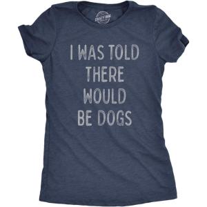 Womens I was Told There Would Be Dogs T Shirt Funny Pet Puppy Lover Tee(Heather Navy – Told Dogs)