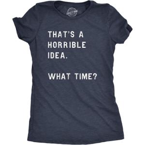 Womens Thats A Horrible Idea What Time T Shirt Funny Sarcastic Cool Humor Top(Heather Navy)