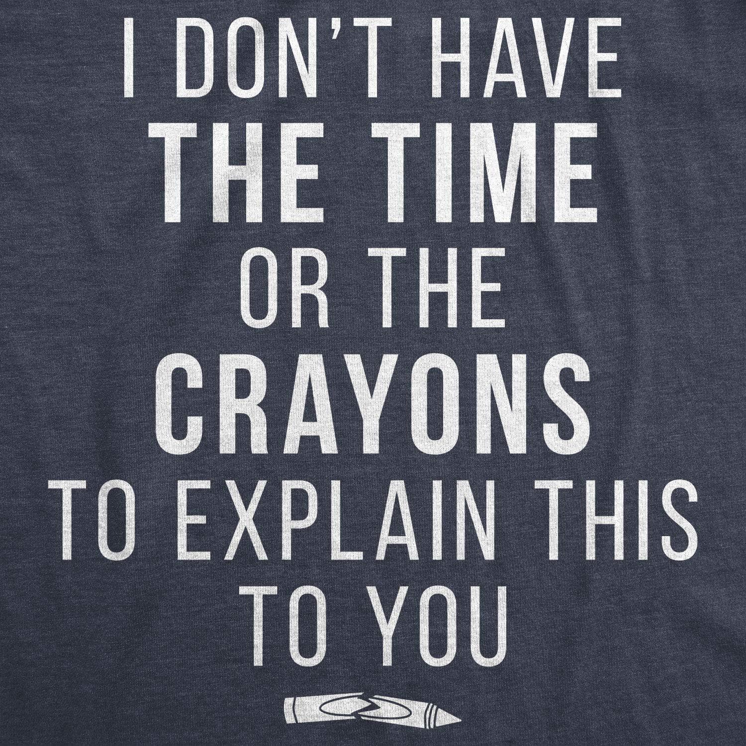 imageCrazy Dog I Dont Have The Time Or The Crayons to Explain This to You Funny Sarcastic ShirtHeather Navy