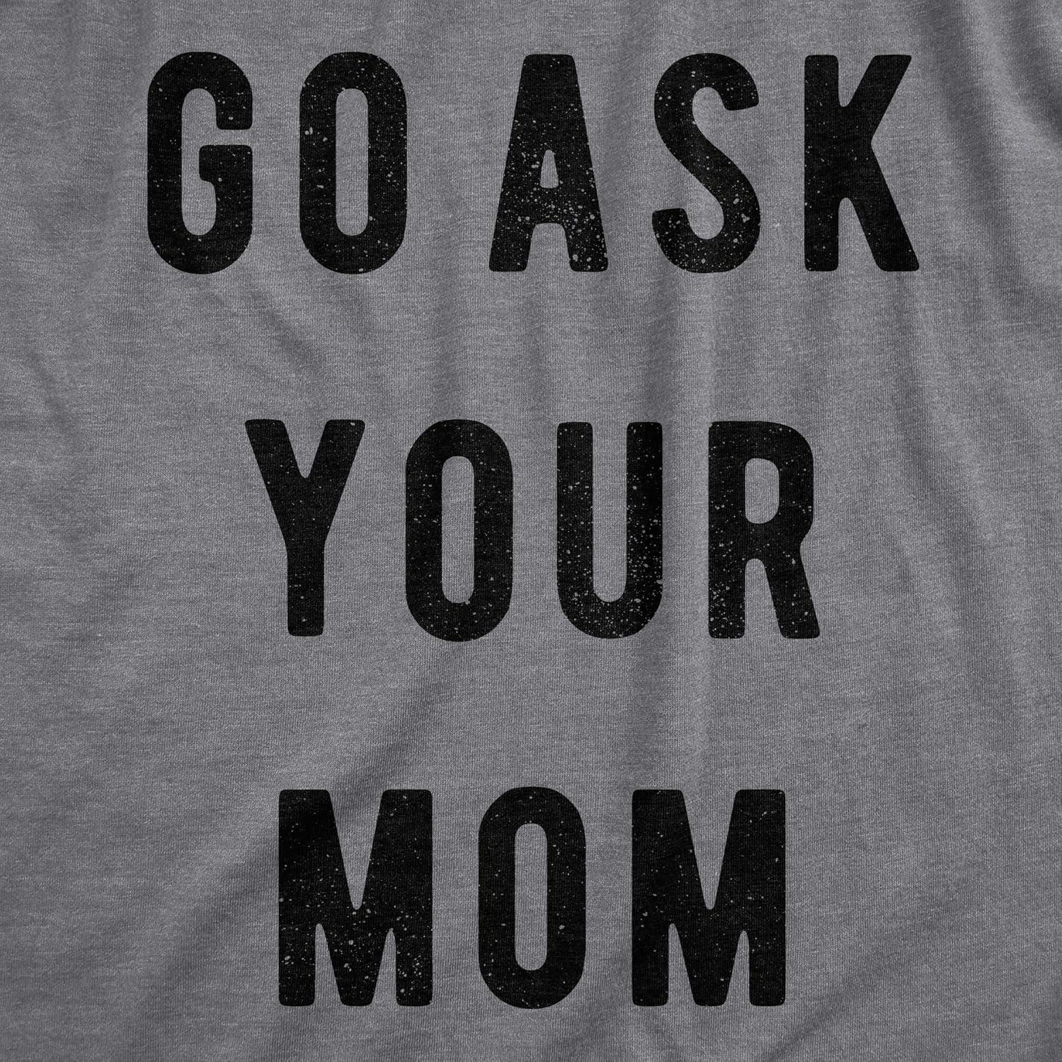 imageFunny Mens TShirt Go Ask Your Mom Tee Hilarious Fathers Day Shirt for DadDark Heather Grey