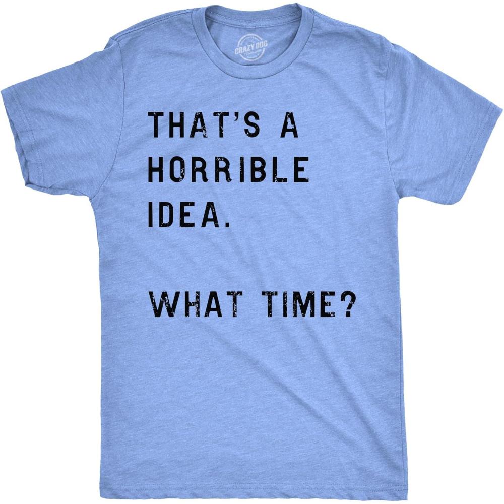 imageCrazy Dog Mens T Shirt Thats A Horrible Idea What Time Funny Joke TeeHeather Light Blue