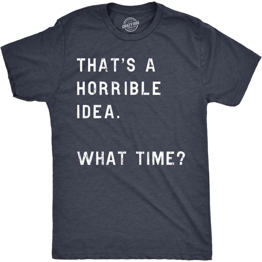 imageCrazy Dog Mens T Shirt Thats A Horrible Idea What Time Funny Joke TeeHeather Navy