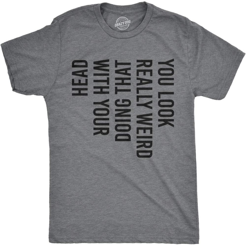 imageCrazy Dog Mens You Look Really Weird Doing That with Your Head T Shirt Funny Sarcasm TeeDark Heather Grey