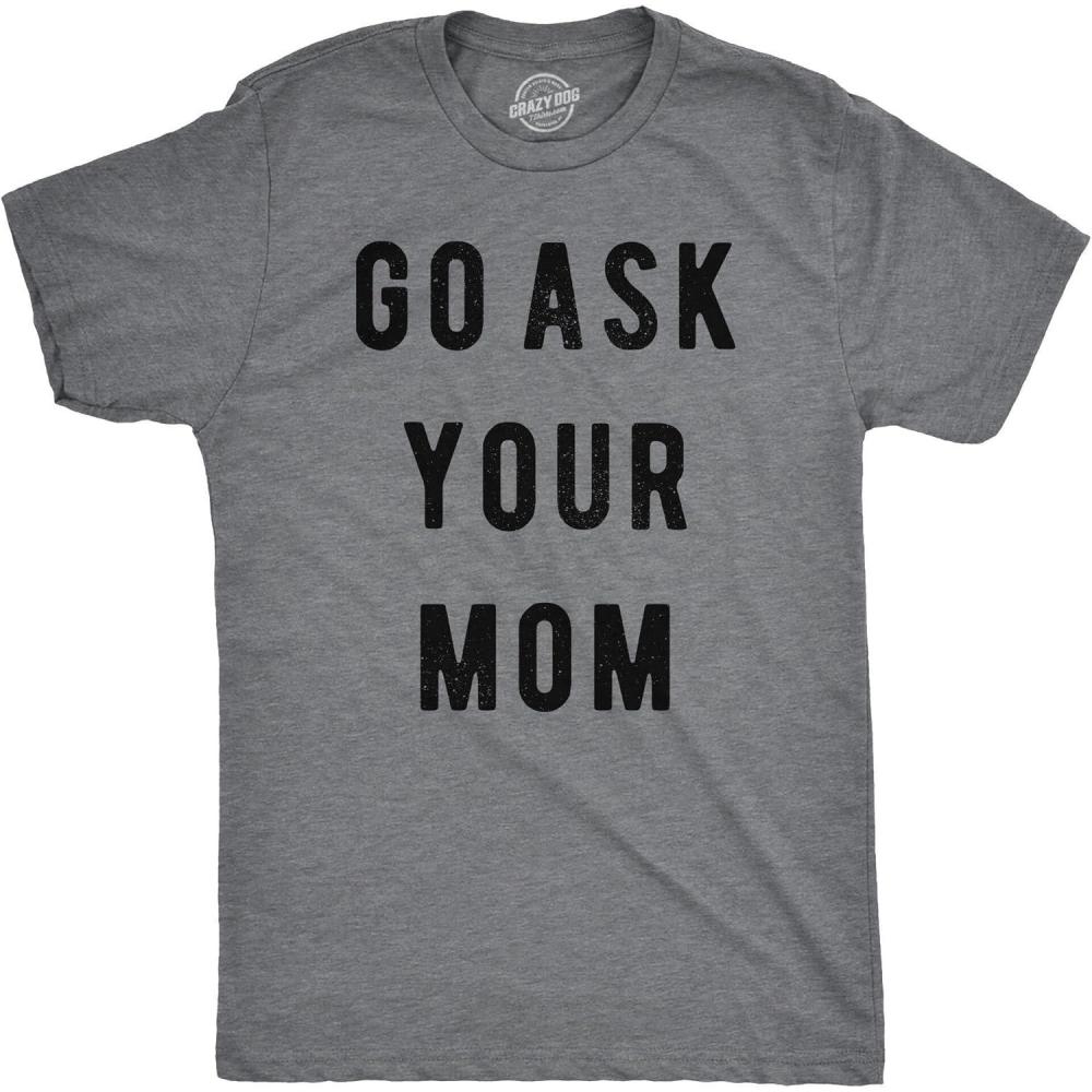 imageFunny Mens TShirt Go Ask Your Mom Tee Hilarious Fathers Day Shirt for DadDark Heather Grey