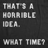 Crazy Dog Mens T Shirt Thats A Horrible Idea What Time Funny Joke Tee(Heather Black)