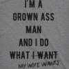 Mens Im A Grown Man I Do What My Wife Wants T Shirt Funny Marriage Sarcastic Tee(Dark Heather Grey)