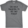 Mens Im Only Talking to My Cat Today T Shirt Funny Sarcastic Pet Kitty Lover Dad(Dark Heather Grey)