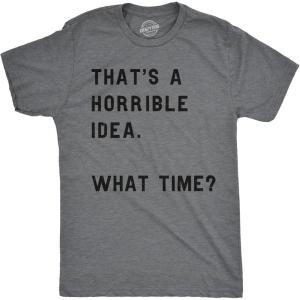 Crazy Dog Mens T Shirt Thats A Horrible Idea What Time Funny Joke Tee(Dark Heather Grey)