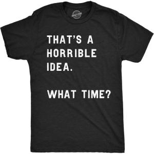Crazy Dog Mens T Shirt Thats A Horrible Idea What Time Funny Joke Tee(Heather Black)