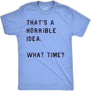 Crazy Dog Mens T Shirt Thats A Horrible Idea What Time Funny Joke Tee(Heather Light Blue)