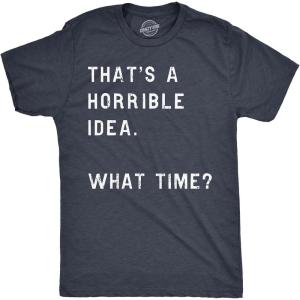 Crazy Dog Mens T Shirt Thats A Horrible Idea What Time Funny Joke Tee(Heather Navy)