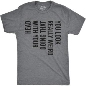 Crazy Dog Mens You Look Really Weird Doing That with Your Head T Shirt Funny Sarcasm Tee(Dark Heather Grey)