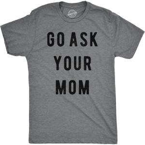 Funny Mens T-Shirt – Go Ask Your Mom Tee – Hilarious Fathers Day Shirt for Dad(Dark Heather Grey)