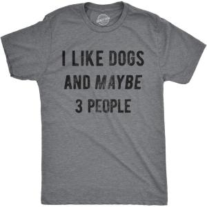 Mens I Like Dogs and Maybe 3 People T Shirt Funny Pet Lover Dad Cool Graphic Tee(Dark Heather Grey)