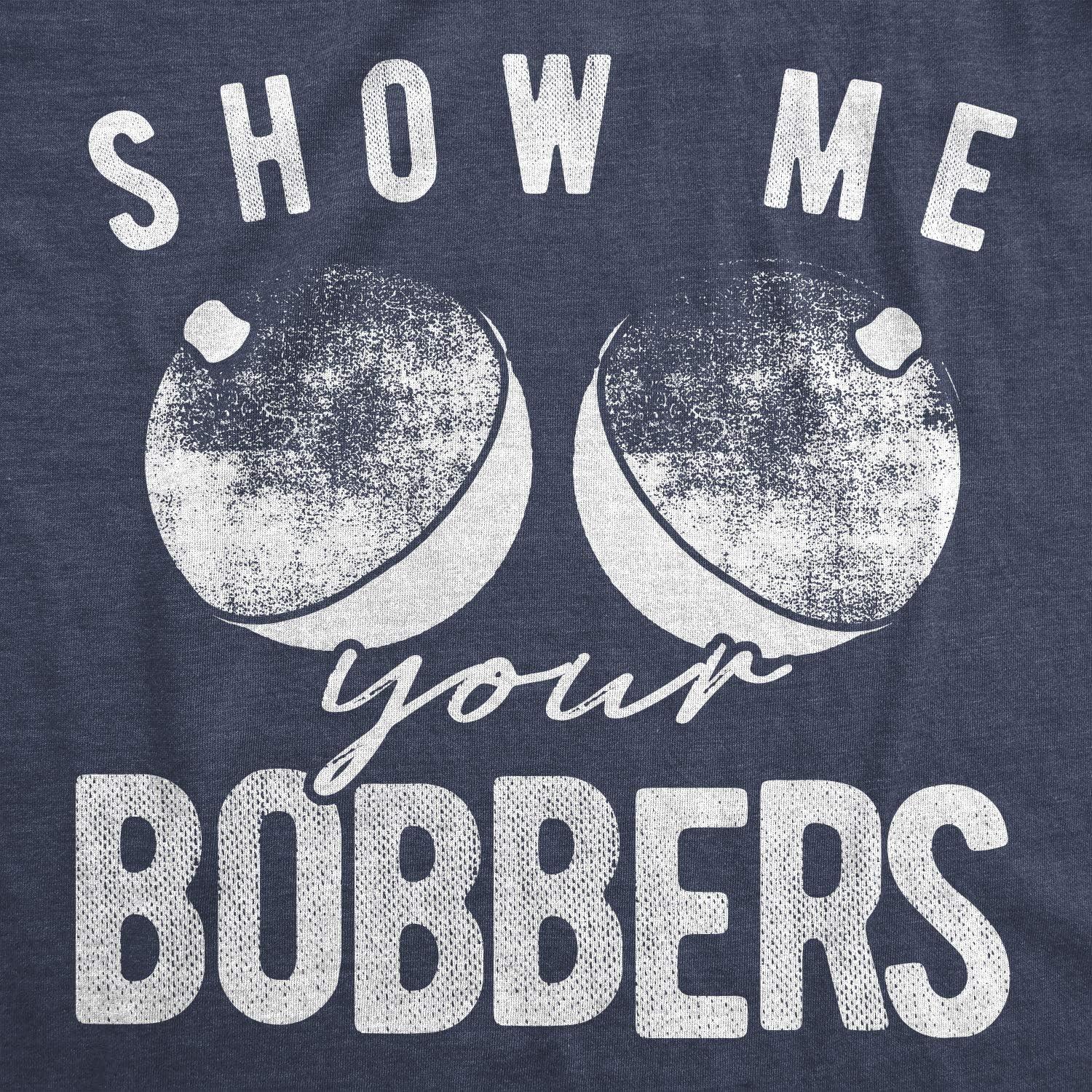 imageMens Funny Show Me Your Bobbers TShirt Cool Fishing TeeHeather Navy
