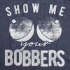 Men’s Funny Show Me Your Bobbers T-Shirt Cool Fishing Tee(Heather Navy)