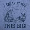 Mens I Swear It was This Big T Shirt Funny Fish Story Fishing Joke Fisherman(Light Heather Blue)