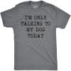 Mens I’m Only Talking to My Dog Today Funny Shirts Dog Lovers Novelty Cool T Shirt(Dark Heather Grey)