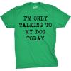 Mens I’m Only Talking to My Dog Today Funny Shirts Dog Lovers Novelty Cool T Shirt(Heather Green)