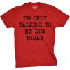 Mens I’m Only Talking to My Dog Today Funny Shirts Dog Lovers Novelty Cool T Shirt(Heather Red)