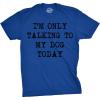 Mens I’m Only Talking to My Dog Today Funny Shirts Dog Lovers Novelty Cool T Shirt(Heather Royal)