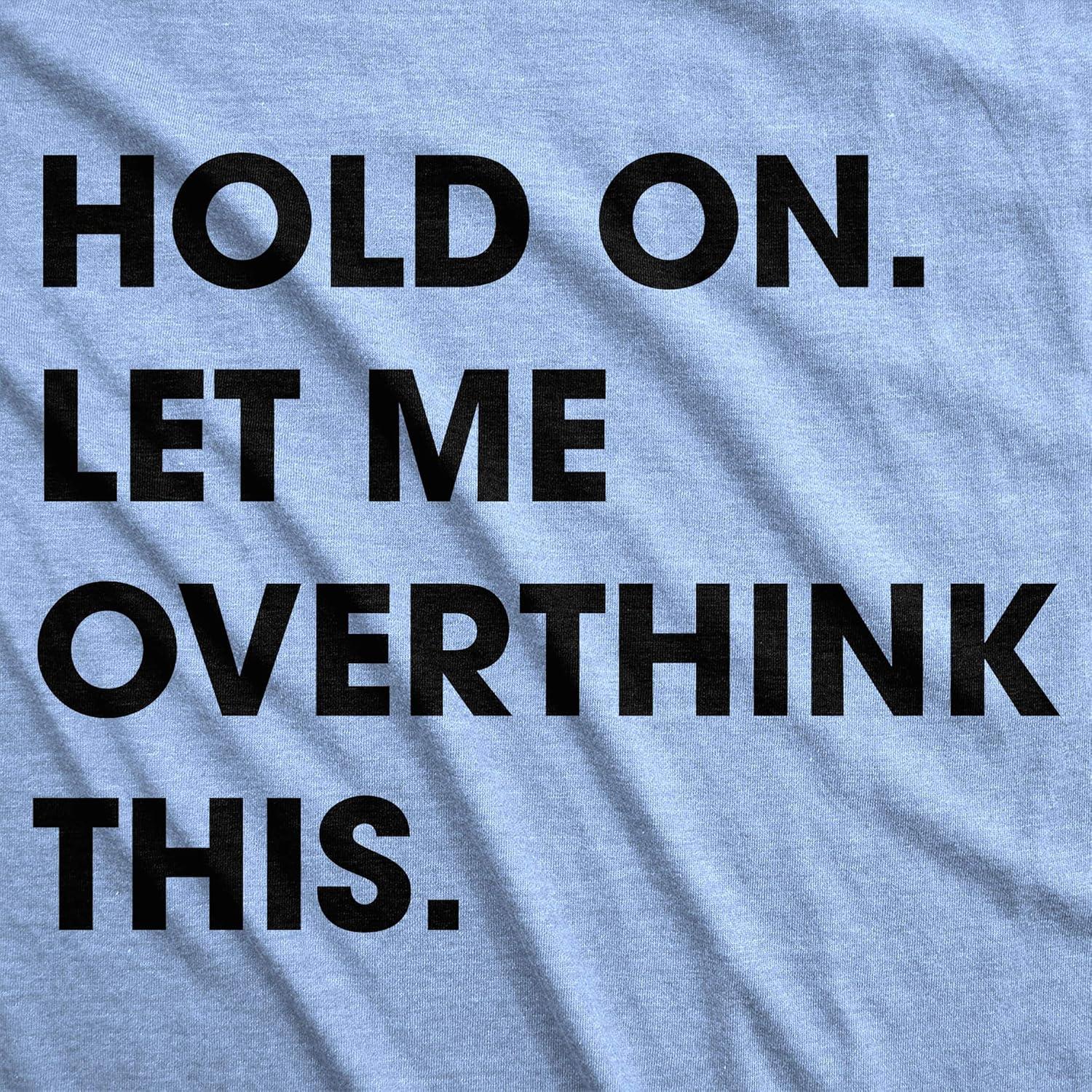imageCrazy Dog Womens T Shirt Hold On Let Me Overthink This Funny Sarcastic Novelty TeeHeather Light Blue