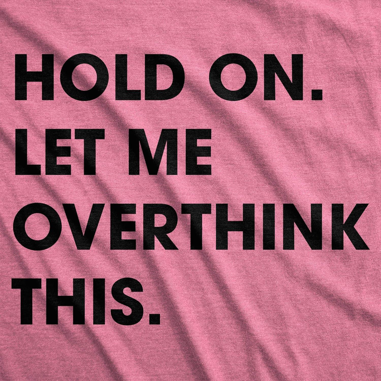 imageCrazy Dog Womens T Shirt Hold On Let Me Overthink This Funny Sarcastic Novelty TeeHeather Pink