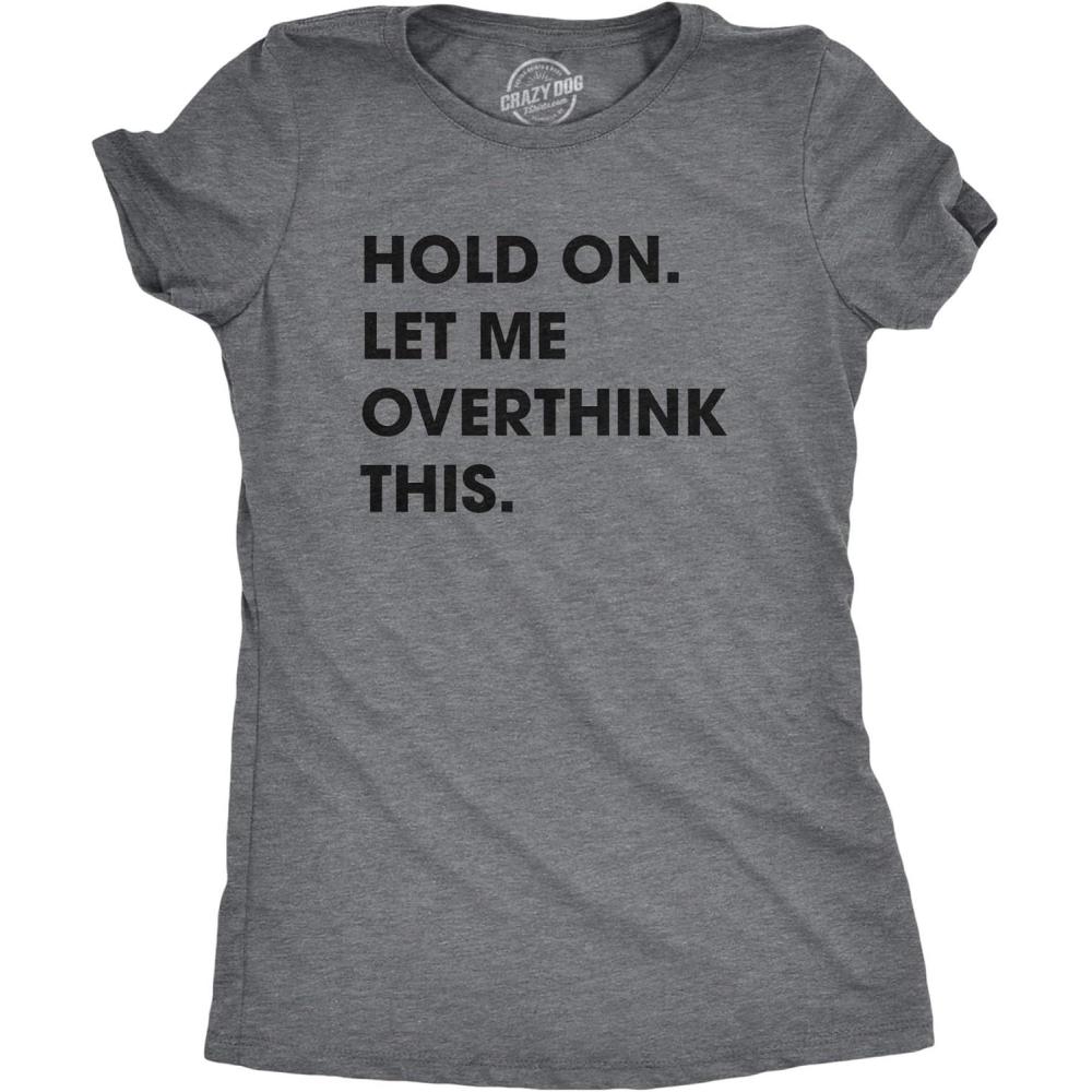 imageCrazy Dog Womens T Shirt Hold On Let Me Overthink This Funny Sarcastic Novelty TeeDark Heather Grey