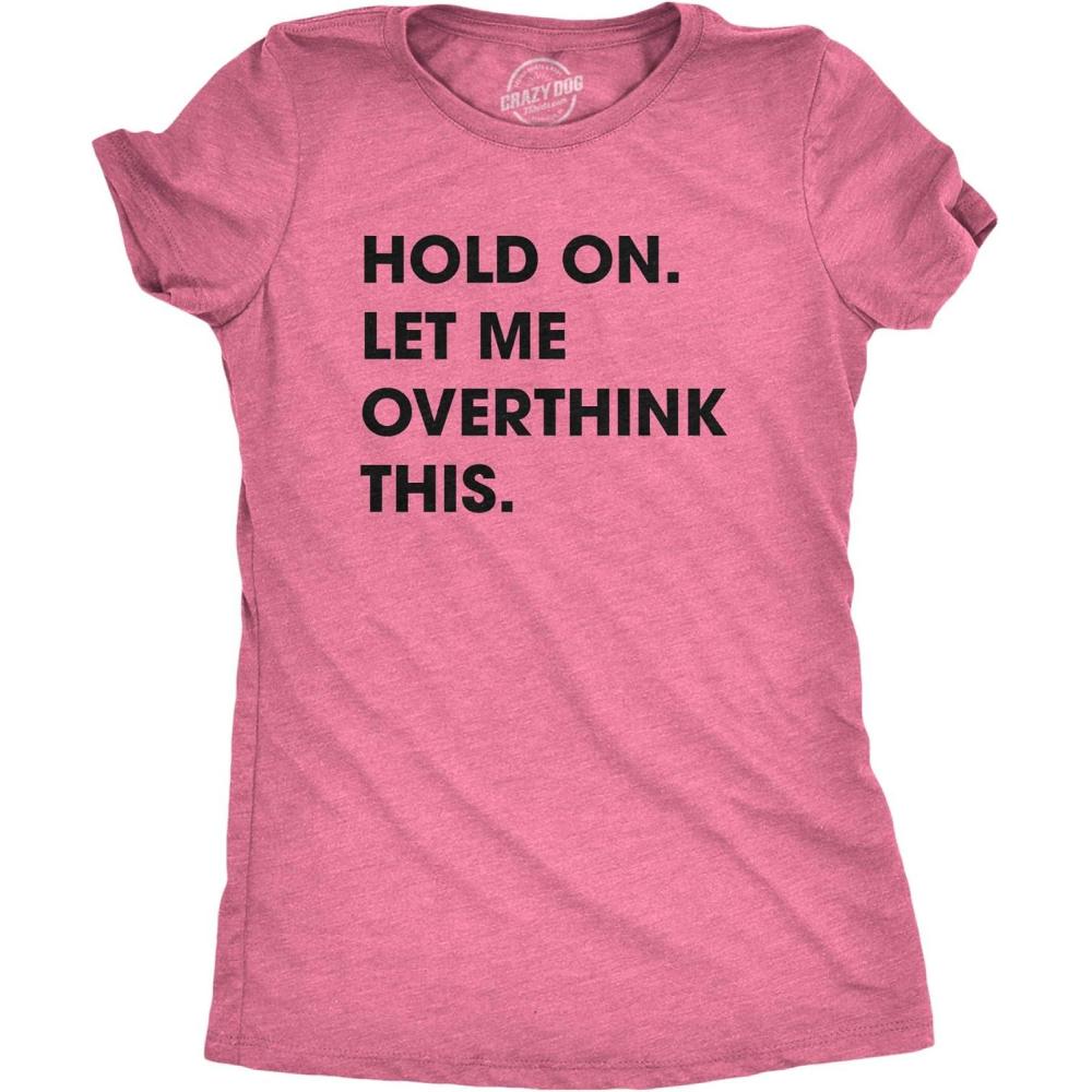 imageCrazy Dog Womens T Shirt Hold On Let Me Overthink This Funny Sarcastic Novelty TeeHeather Pink