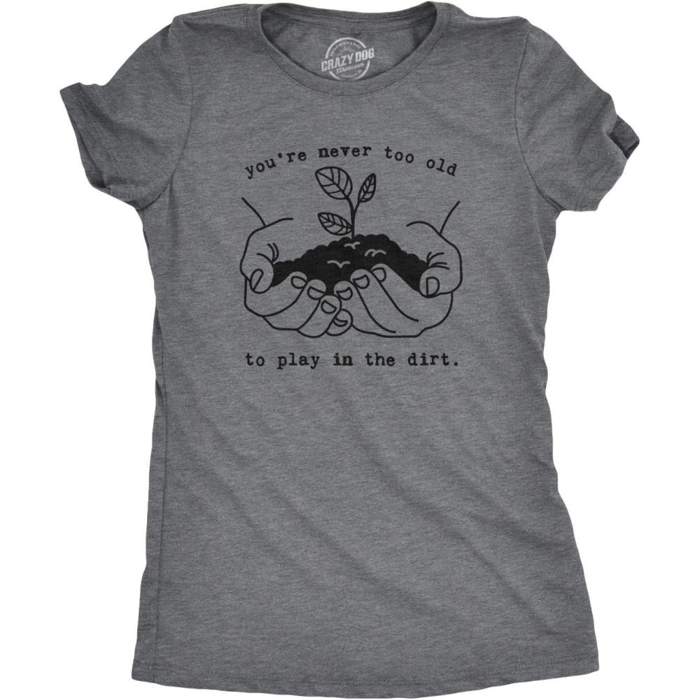 imageWomens Youre Never Too Old to Play in The Dirt T Shirt Funny Gardening TeeDark Heather Grey