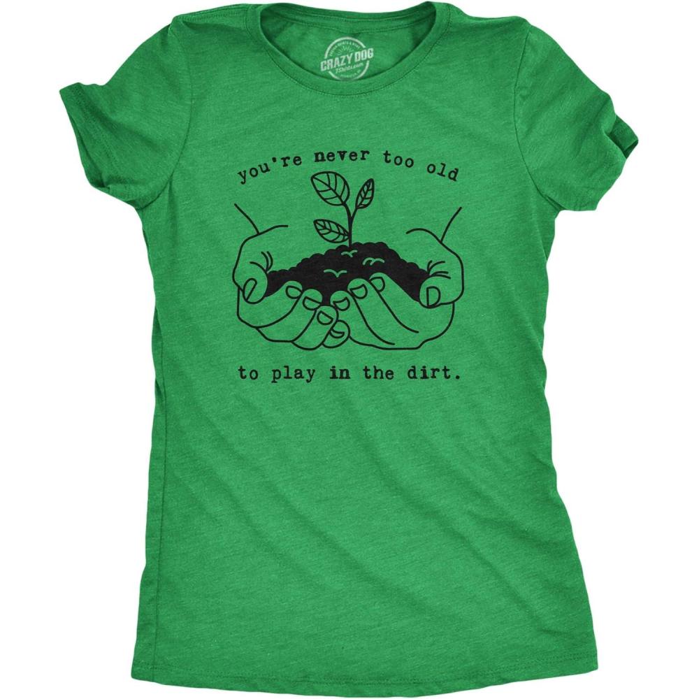imageWomens Youre Never Too Old to Play in The Dirt T Shirt Funny Gardening TeeHeather Green