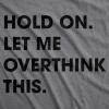 Crazy Dog Women’s T Shirt Hold On Let Me Overthink This Funny Sarcastic Novelty Tee(Dark Heather Grey)