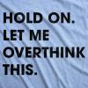 Crazy Dog Women’s T Shirt Hold On Let Me Overthink This Funny Sarcastic Novelty Tee(Heather Light Blue)