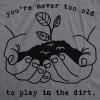 Womens Youre Never Too Old to Play in The Dirt T Shirt Funny Gardening Tee(Dark Heather Grey)