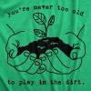 Womens Youre Never Too Old to Play in The Dirt T Shirt Funny Gardening Tee(Heather Green)