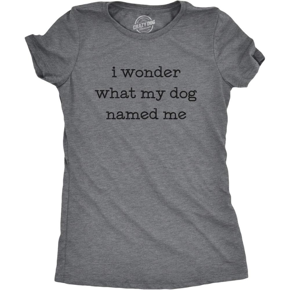 imageWomens I Wonder What My Dog Named Me T Shirt Funny Pet Puppy TeeDark Heather Grey