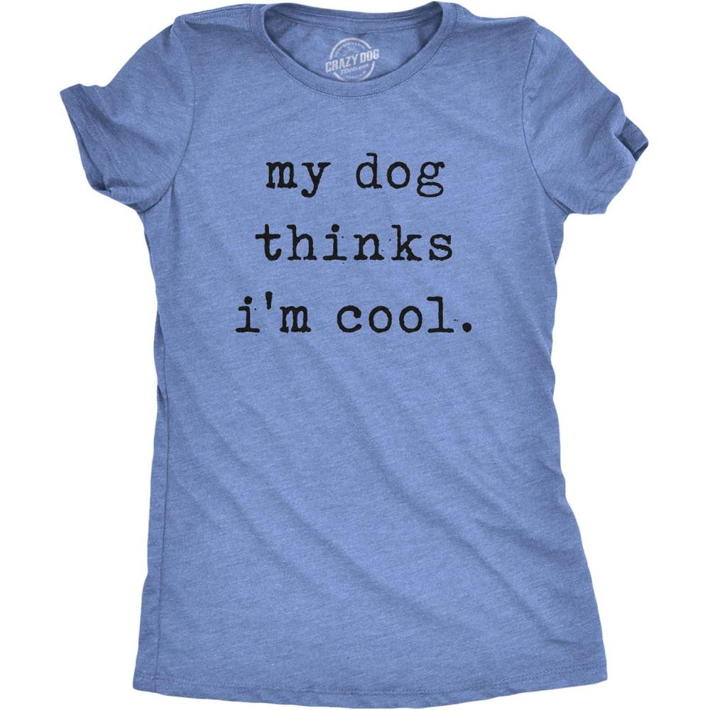 imageWomens My Dog Thinks Im Cool T Shirt Funny Pet Lover Novelty Gift Cute GraphicHeather Light Blue