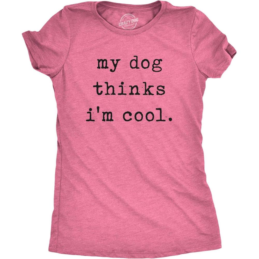 imageWomens My Dog Thinks Im Cool T Shirt Funny Pet Lover Novelty Gift Cute GraphicHeather Pink