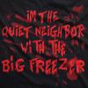 Mens Im The Quiet Neighbor with The Big Freezer T Shirt Funny Halloween Tee(Black)