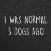 Womens I was Normal 3 Dogs Ago T Shirt Funny Pet Puppy Lover Tee(Heather Black)