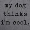 Womens My Dog Thinks Im Cool T Shirt Funny Pet Lover Novelty Gift Cute Graphic(Dark Heather Grey – Dog Cool)