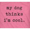 Womens My Dog Thinks Im Cool T Shirt Funny Pet Lover Novelty Gift Cute Graphic(Heather Pink)